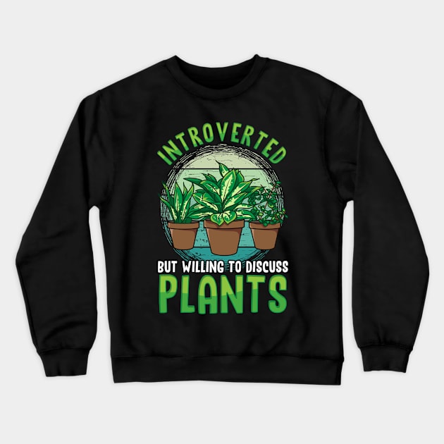 Cute Introverted But Willing To Discuss Plants Crewneck Sweatshirt by theperfectpresents